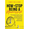 How to Stop Being a Narcissist: The Complete Guide to Stop Controlling People, Stop Being Abusive, and Fix Your Relationships