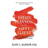 Estate Planning for the Savvy Client: What You Need to Know Before You Meet With Your Lawyer