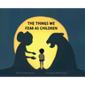 The Things We Fear as Children