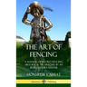 The Art of Fencing: A Manual of Sword Fencing; Historical Techniques by an 18th Century Master (Hardcover)