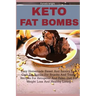 Keto Fat Bombs: Easy Homemade Sweet And Savory Low Carb Fat Bombs For Snacks And Treats, Recipes For Ketogenic And Paleo Diet For Weig