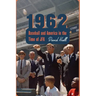 1962: Baseball and America in the Time of JFK