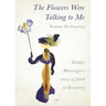 The Flowers Were Talking to Me