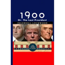 1900: Or; The Last President