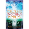 Exploring Enochian Worlds: Visionary Journeys in the Angelic Universe of Dr. John Dee and Edward Kelley
