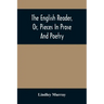 The English Reader, Or, Pieces In Prose And Poetry: Selected From The Best Writers: Designed To Assist Young Persons To Read With Propriety And Effect
