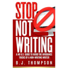 STOP Not Writing: A No B.S. Guide to Avoid the Avoidance Tricks of a Non-writing Writer