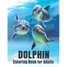 Dolphin Coloring Book for Adults: Dolphins Adult Coloring Book Of Featuring 50 Dolphin Designs