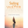 Sailing on the Water: Letting His Spirit Guide You