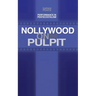 Nollywood on the Pulpit: Performance and Magic in Pentecostalism