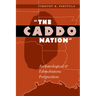 The Caddo Nation: Archaeological and Ethnohistoric Perspectives