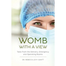 Womb With a View: Tales from the Delivery, Emergency and Operating Rooms