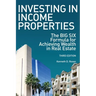 Investing in Income Properties: The Big Six Formula for Achieving Wealth in Real Estate