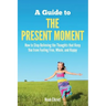 A Guide to The Present Moment