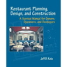 Restaurant Planning, Design, and Construction: A Survival Manual for Owners, Operators, and Developers
