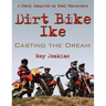 Dirt Bike Ike: Casting the Dream