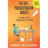 The Anti-Procrastination Mindset: The Simple Art Of Finishing What You Start