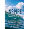 Inspire Accountability: The Breakthrough Workplace Transformation for 21st Century Leaders in the Age of Millennials