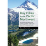 Day Hikes in the Pacific Northwest: 90 Favorite Trails, Loops, and Summit Scrambles Within a Few Hours of Portland and Seattle