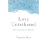 Love Untethered: How to Live When Your Child Dies