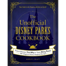 The Unofficial Disney Parks Cookbook: From Delicious Dole Whip to Tasty Mickey Pretzels, 100 Magical Disney-Inspired Recipes