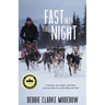 Fast Into the Night: A Woman, Her Dogs, and Their Journey North on the Iditarod Trail