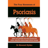 The Four Horsemen Of Psoriasis: Tame Your Psoriasis From Within. A Science-Based Natural Therapy