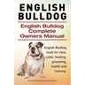 English Bulldog. English Bulldog Complete Owners Manual. English Bulldog book for care, costs, feeding, grooming, health and training.