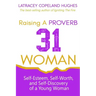 Raising a Proverb 31 Woman: Self-Esteem, Self-Worth and Self-Discovery of a Young Woman in Today's Time