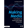 Making Media: Foundations of Sound and Image Production