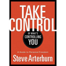 Take Control of What's Controlling You: A Guide to Personal Freedom