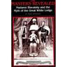 The Masters Revealed: Madame Blavatsky and the Myth of the Great White Lodge
