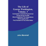 The Life of George Washington, Volume. 3: Commander in Chief of the American Forces During the War which Established the Independence of his Country a
