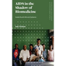 AIDS in the Shadow of Biomedicine: Inside South Africa's Epidemic