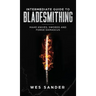 Intermediate Guide to Bladesmithing: Make Knives, Swords, and Forge Damascus