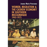 Women, Migration & the Cashew Economy in Southern Mozambique: 1945-1975
