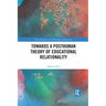 Towards a Posthuman Theory of Educational Relationality