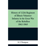 History of 112th Regiment of Illinois Volunteer Infentry in the Great War of the Rebellion 1862-1865
