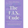 The F.I.X. Code: The Found Secret to Fixing My Life: Accepting the Past, Embracing the Future & Living for Now