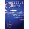 Invisible Wounds A Cop's Journey of Faith Through The Darkness of PTSD