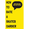 How to Date a Skateboarder