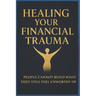 Healing Your Financial Trauma: People Cannot Build What They Still Feel Unworthy of