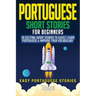Portuguese Short Stories for Beginners: 20 Exciting Short Stories to Easily Learn Portuguese & Improve Your Vocabulary