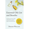 Essential Oils List and Benefits: A Pocket Reference Guide to Essential Oils and their Unique and Powerful Benefits
