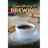 Something's Brewing: Short Stories and Plays for Everyone