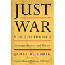 Just War Reconsidered: Strategy, Ethics, and Theory