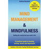 Mind Management & Mindfulness: a practical guide to beating anxiety, stress and depression