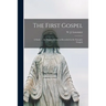 The First Gospel; a Study in the Words of Jesus as Recorded in the Synoptic Gospels