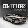 Concept Cars: Designing the Future (Brick Book)