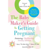 The Baby Maker's Guide to Getting Pregnant: Featuring the Five Step Fertility Solution